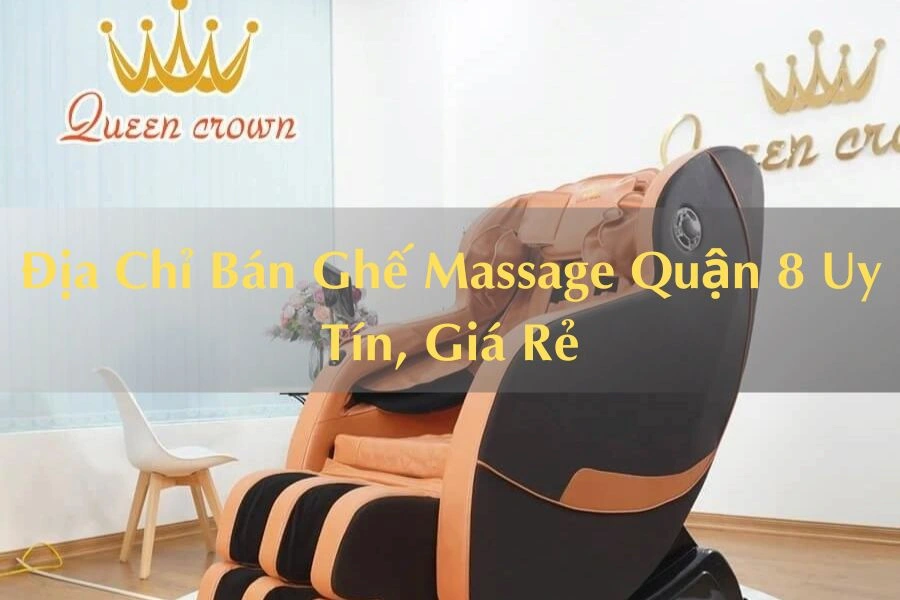 #Địa Chỉ Bán Ghế Massage Quận 8 Uy Tín, Giá Rẻ