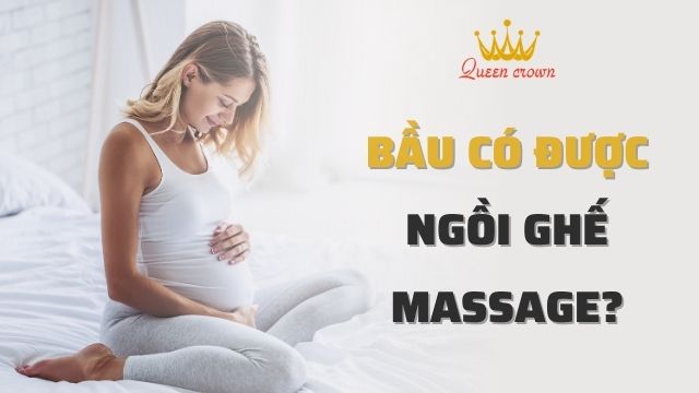Bà Bầu Có Nên Ngồi Ghế Massage Không? Tư Vấn Chuyên Gia