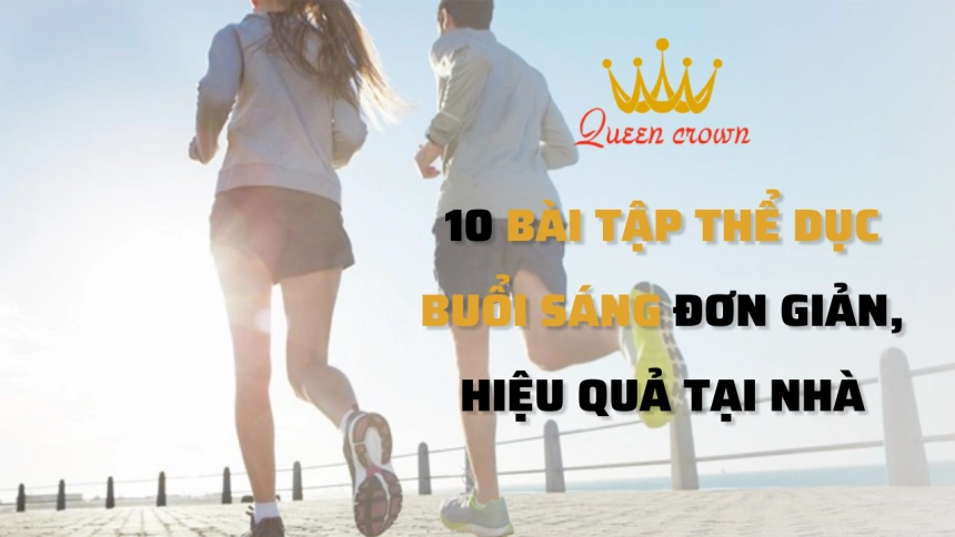 10 Bài Tập Thể Dục Buổi Sáng Đơn Giản, Hiệu Quả Tại Nhà