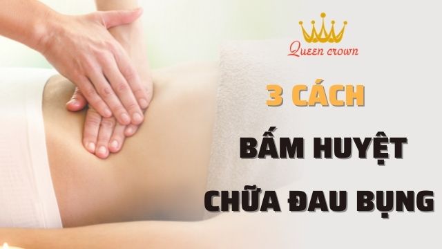 Hướng Dẫn Bấm Huyệt Chữa Đau Bụng Đúng Cách, An Toàn Tại Nhà