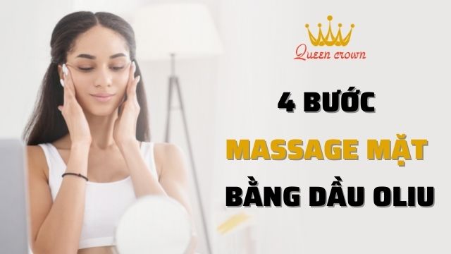 Cách massage mặt bằng dầu oliu với 4 bước dưỡng da mịn màng