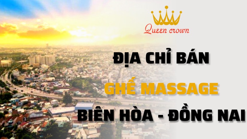 #9+ Đại Lý Ghế Massage Biên Hòa, Đồng Nai Giá Rẻ, Uy Tín