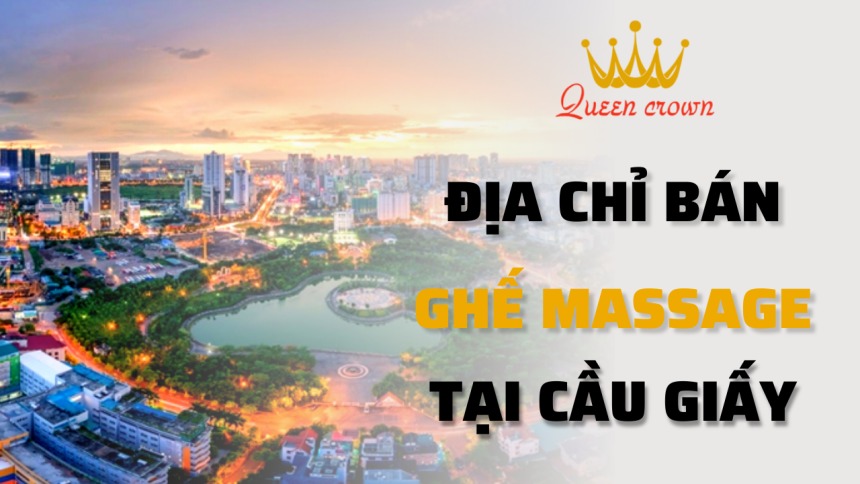 Cửa Hàng Ghế Massage Cầu Giấy Uy Tín, Chính Hãng Queen Crown