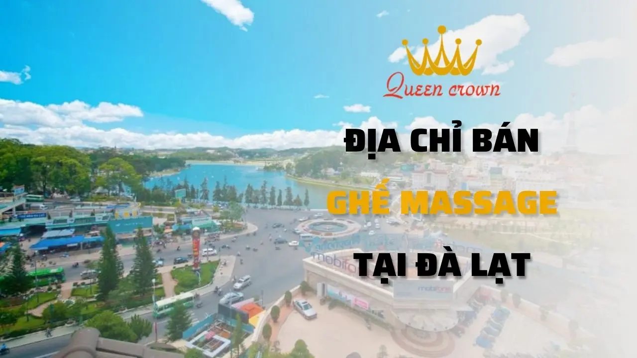 Top 9 Địa Chỉ Bán Ghế Massage Tại Đà Lạt Chính Hãng, Giá Rẻ