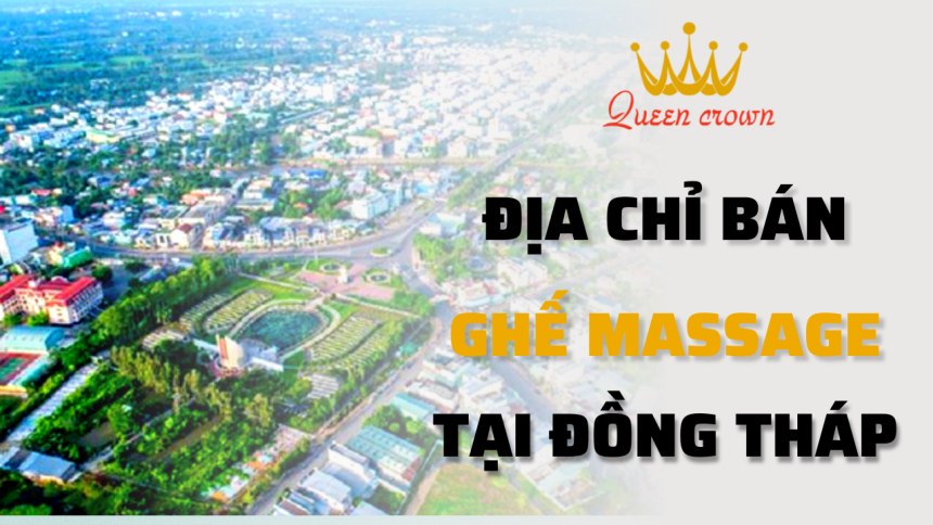 #1 Địa Chỉ Mua Ghế Massage Đồng Tháp Chất Lượng, Giá Rẻ