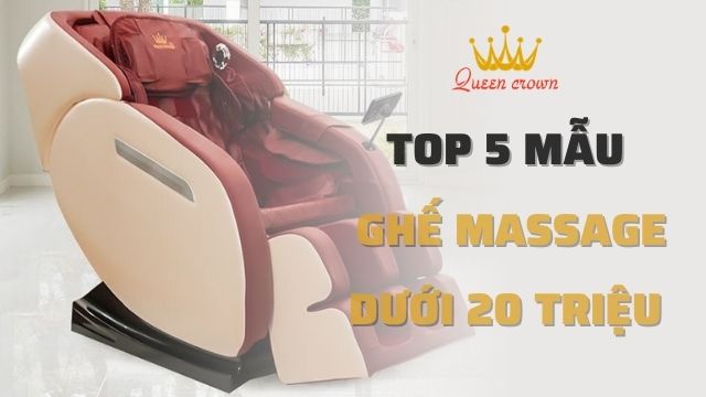 Top 5 Mẫu Ghế Massage Giá Dưới 20 Triệu Đáng Mua Nhất