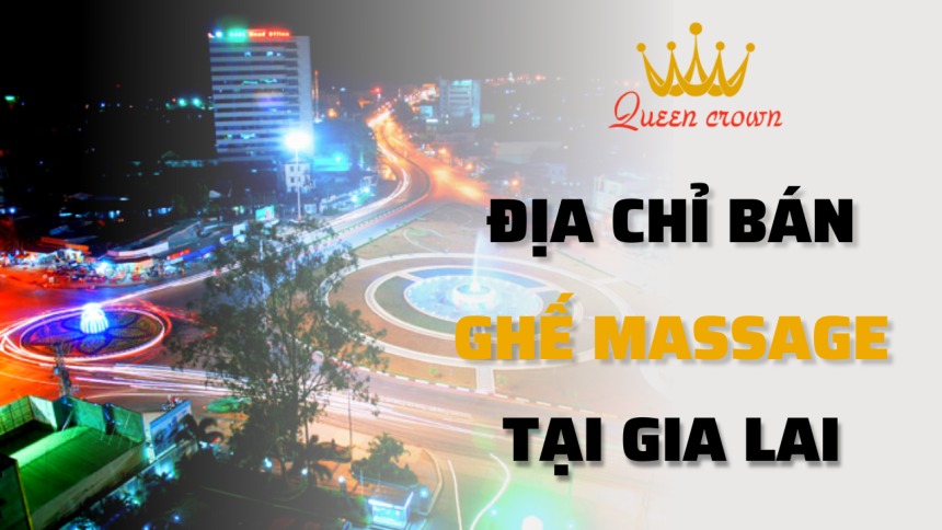 #9+ Địa Chỉ Ghế Massage Gia Lai Giá Rẻ, Đáng Mua Nhất