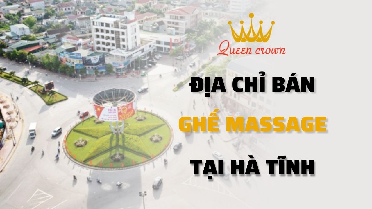 #1 Địa Chỉ Bán Ghế Massage Hà Tĩnh Chính Hãng, Chất Lượng