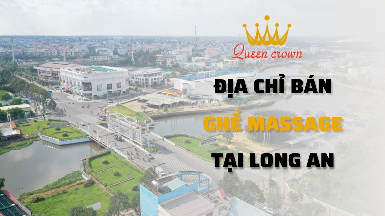 Địa Chỉ Bán Ghế Massage Long An Uy Tín, Chất Lượng Cao