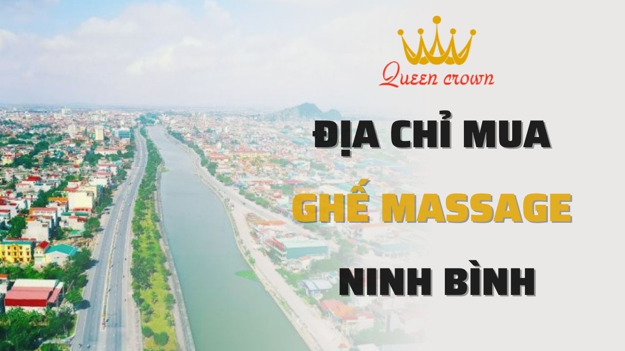 Địa Chỉ Mua Ghế Massage Ninh Bình Chất Lượng, Giá Tốt Nhất