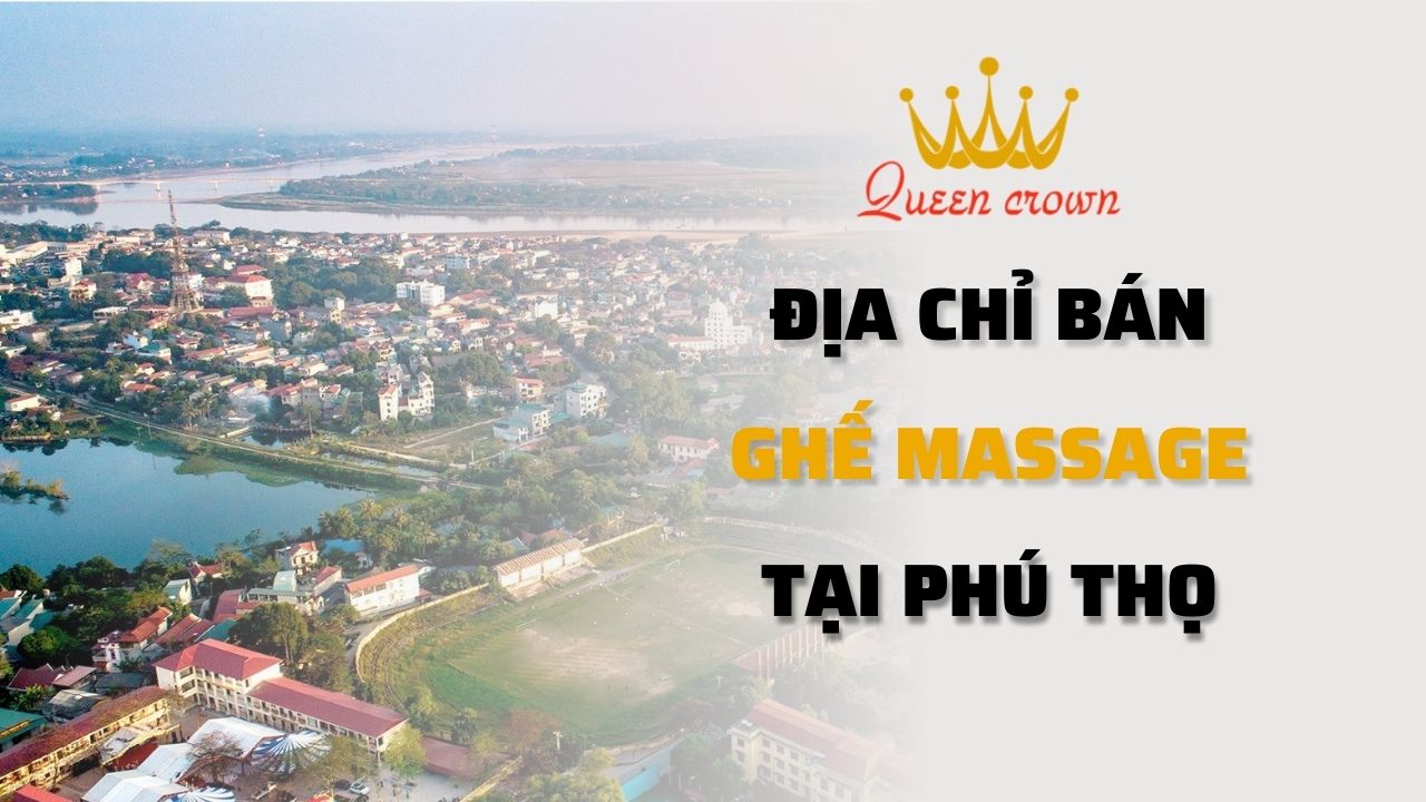 Địa Chỉ Bán Ghế Massage Phú Thọ Chính Hãng, Giá Tốt Nhất