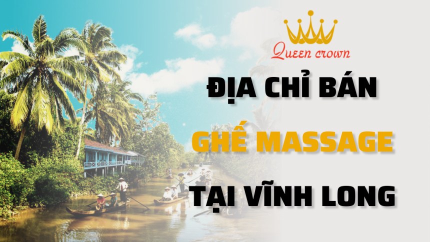 Địa Chỉ Mua Ghế Massage Vĩnh Long Chất Lượng Tốt, Giá Rẻ