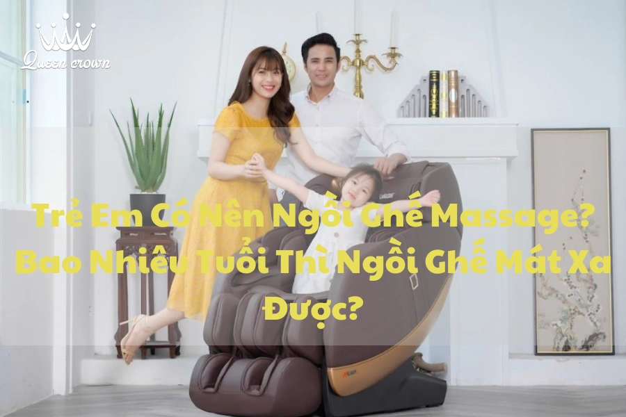 Trẻ Em Có Nên Ngồi Ghế Massage? Bao Nhiêu Tuổi Thì Ngồi Ghế Mát Xa Được?