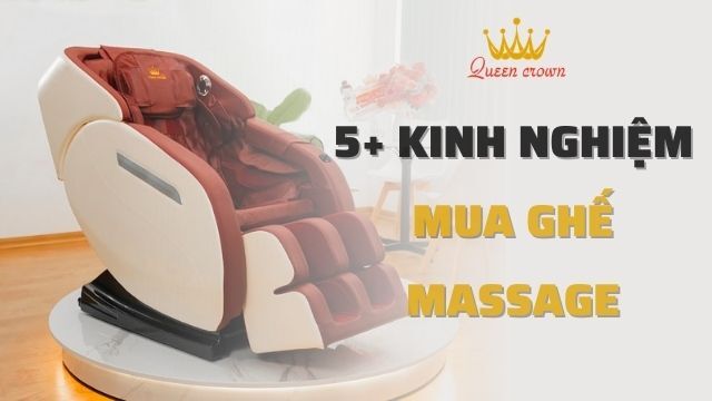 9 Kinh Nghiệm Mua Ghế Massage Toàn Thân, Tư Vấn Tốt Nhất Từ Chuyên Gia