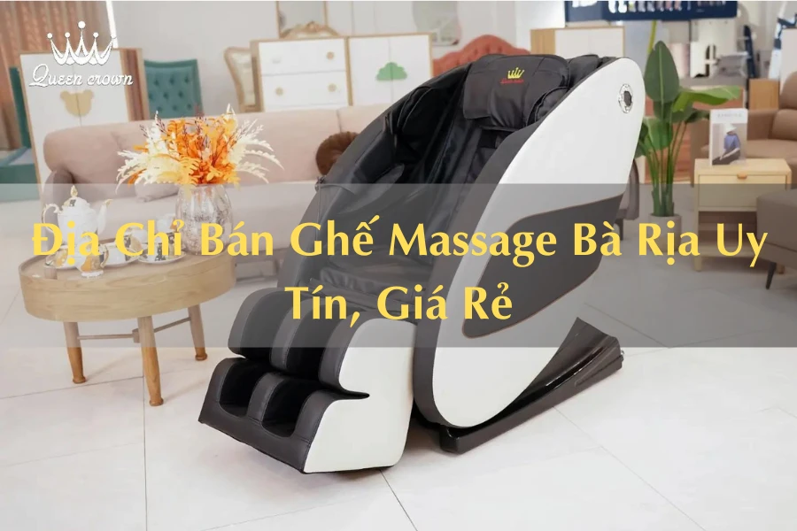 #Địa Chỉ Bán Ghế Massage Bà Rịa Giá Thành Rẻ, Chất Lượng Cao