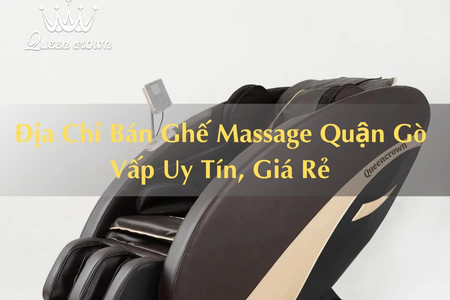 #Địa Chỉ Bán Ghế Massage Quận Gò Vấp Uy Tín, Giá Rẻ