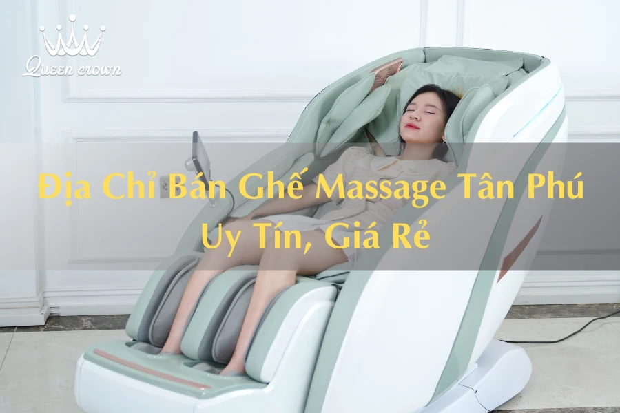 #Địa Chỉ Bán Ghế Massage Quận Tân Phú Uy Tín, Giá Rẻ