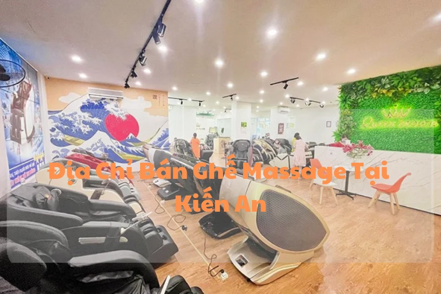 #Địa Chỉ Bán Ghế Massage Tại Kiến An Uy Tín, Giá Rẻ