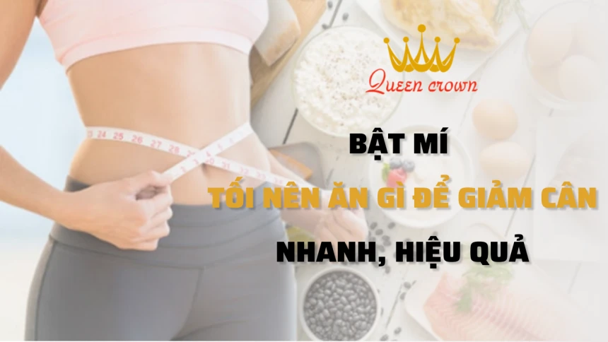 Bật Mí Bữa Tối Nên Ăn Gì Để Giảm Cân Nhanh, Hiệu Quả