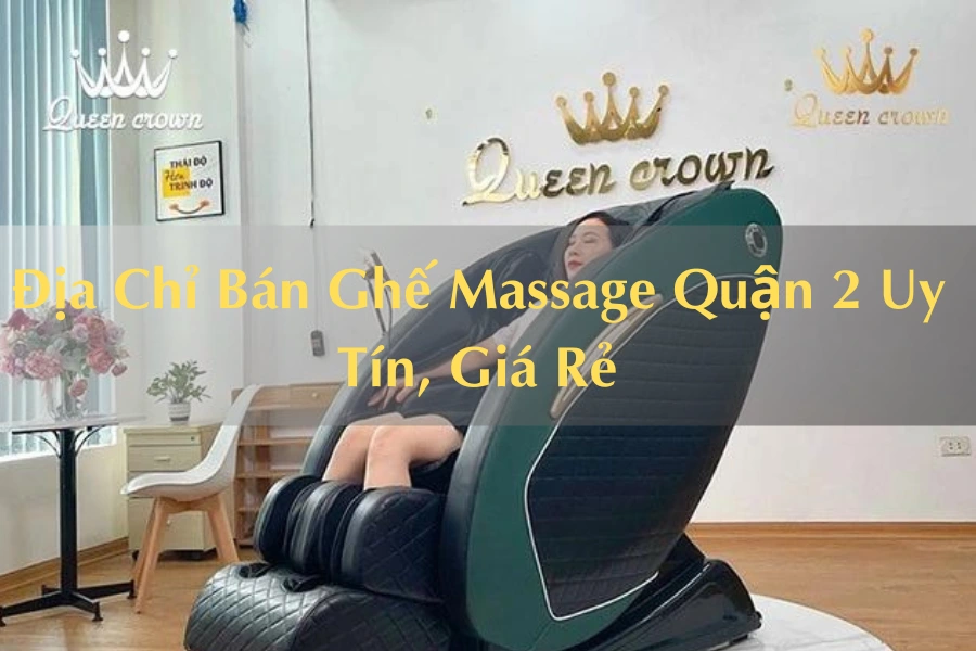 #Địa Chỉ Bán Ghế Massage Quận 2 Uy Tín, Giá Rẻ