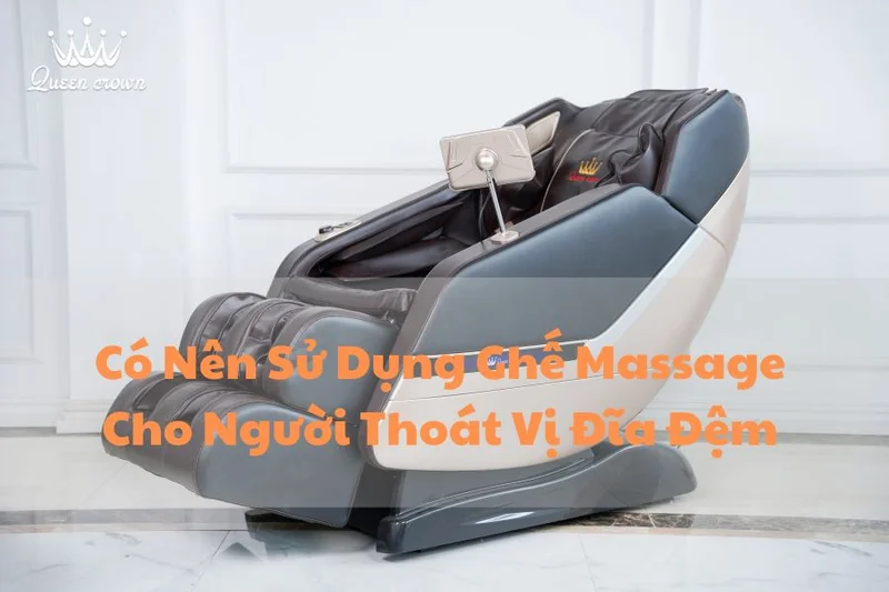 Có Nên Sử Dụng Ghế Massage Cho Người Thoát Vị Đĩa Đệm Không?