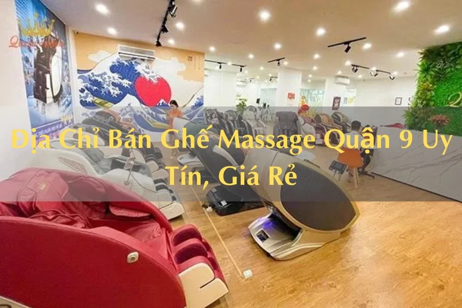 #Địa Chỉ Bán Ghế Massage Quận 9 Uy Tín, Giá Rẻ